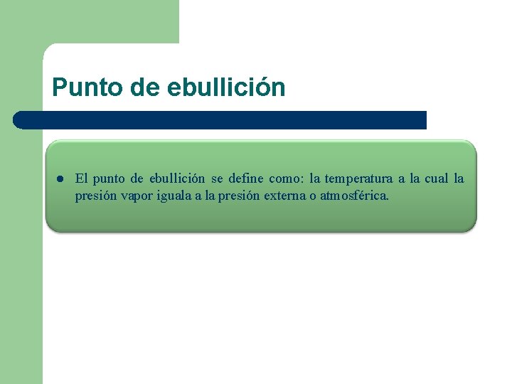 Punto de ebullición l El punto de ebullición se define como: la temperatura a Punto de ebullición l El punto de ebullición se define como: la temperatura a