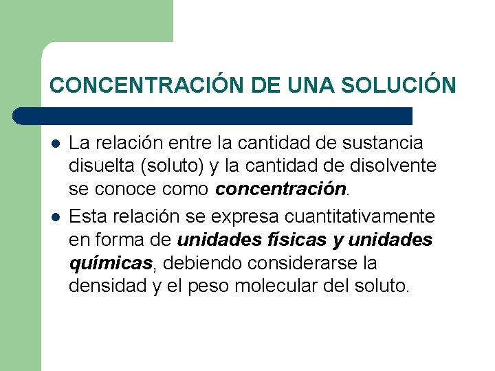 CONCENTRACIÓN DE UNA SOLUCIÓN l l La relación entre la cantidad de sustancia disuelta