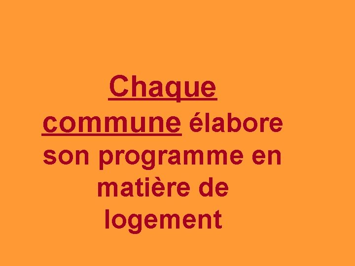 Chaque commune élabore son programme en matière de logement 