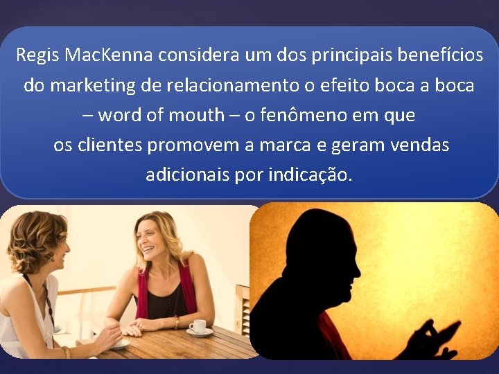 Regis Mac. Kenna considera um dos principais benefícios do marketing de relacionamento o efeito