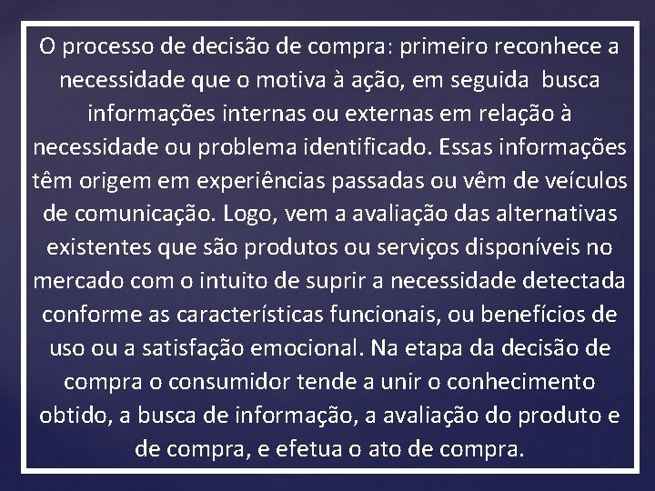 O processo de decisão de compra: primeiro reconhece a necessidade que o motiva à