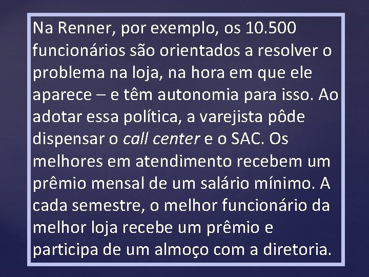 Na Renner, por exemplo, os 10. 500 funcionários são orientados a resolver o problema