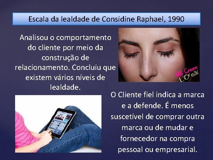 Escala da lealdade de Considine Raphael, 1990 Analisou o comportamento do cliente por meio