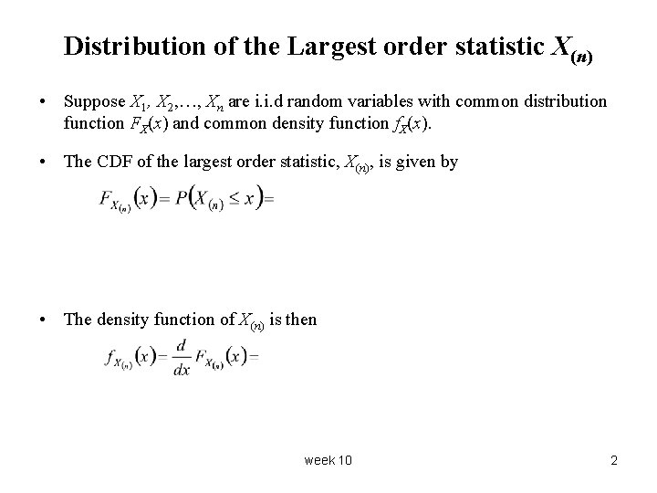 Distribution of the Largest order statistic X(n) • Suppose X 1, X 2, …,