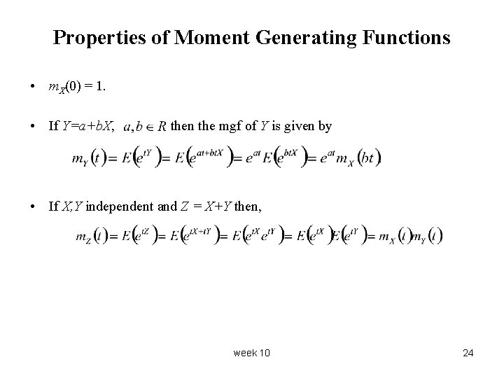 Properties of Moment Generating Functions • m. X(0) = 1. • If Y=a+b. X,