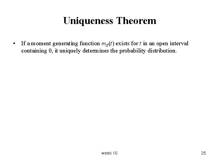 Uniqueness Theorem • If a moment generating function m. X(t) exists for t in