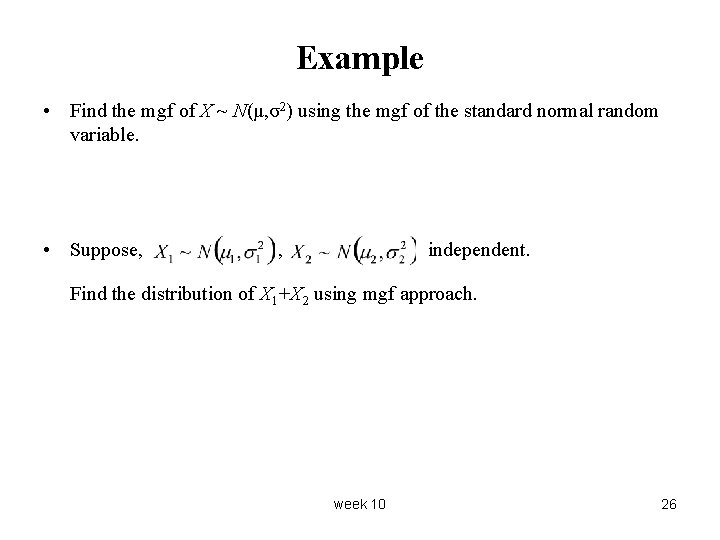 Example • Find the mgf of X ~ N(μ, σ2) using the mgf of