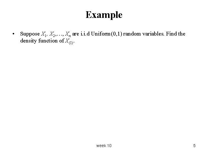 Example • Suppose X 1, X 2, …, Xn are i. i. d Uniform(0,
