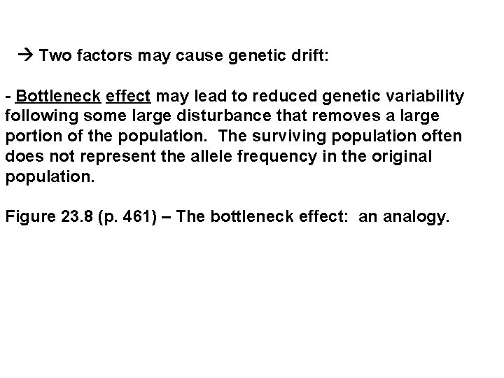  Two factors may cause genetic drift: - Bottleneck effect may lead to reduced