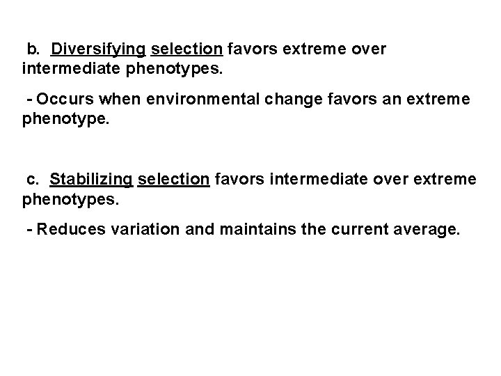  b. Diversifying selection favors extreme over intermediate phenotypes. - Occurs when environmental change