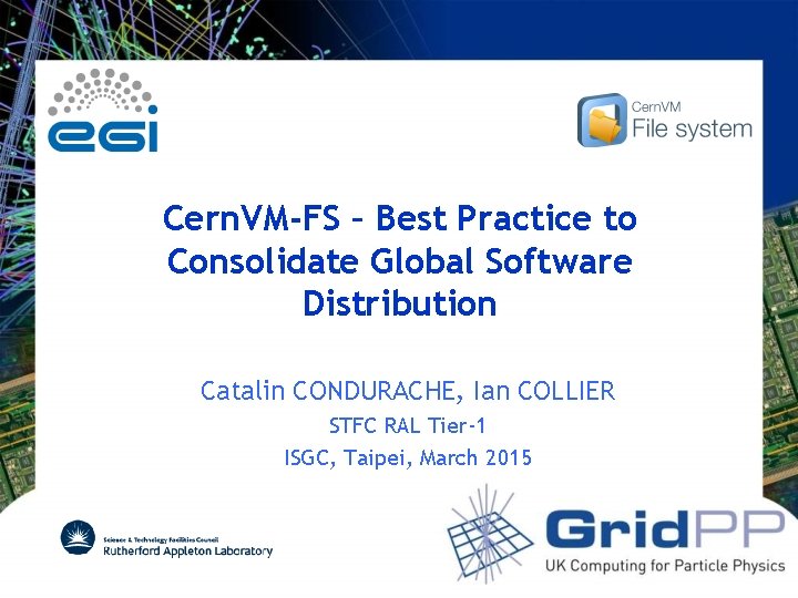 Cern. VM-FS – Best Practice to Consolidate Global Software Distribution Catalin CONDURACHE, Ian COLLIER