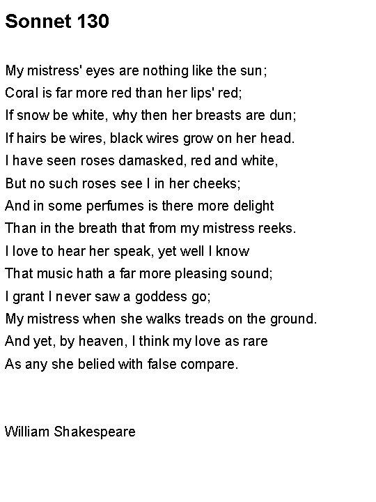 Sonnet 130 My mistress' eyes are nothing like the sun; Coral is far more
