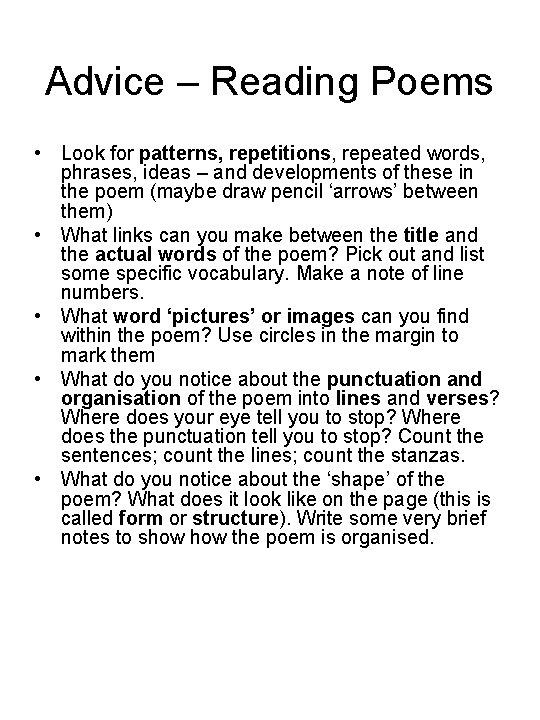 Advice – Reading Poems • Look for patterns, repetitions, repeated words, phrases, ideas –