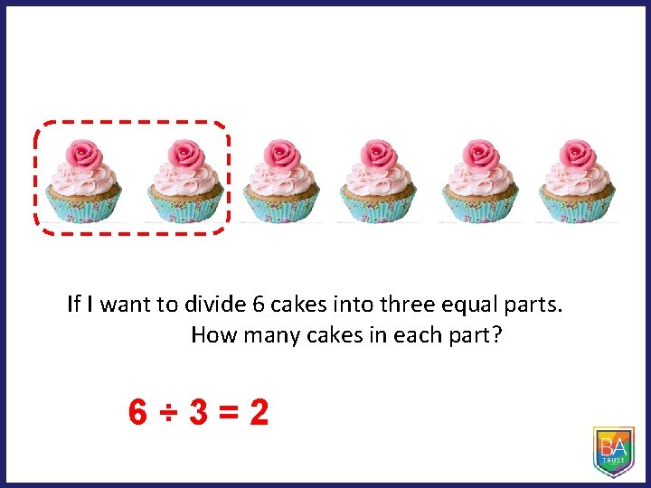 If I want to divide 6 cakes into three equal parts. How many cakes