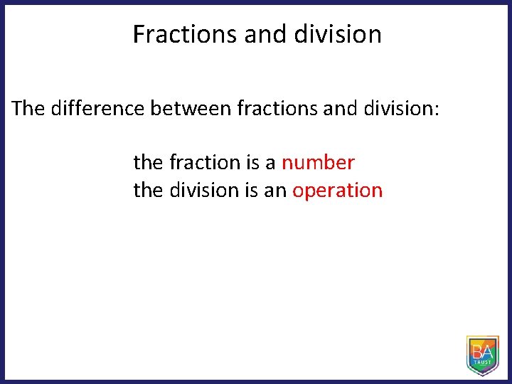 Fractions and division The difference between fractions and division: the fraction is a number