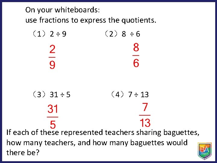 On your whiteboards: use fractions to express the quotients. （1）2 ÷ 9 （3）31 ÷