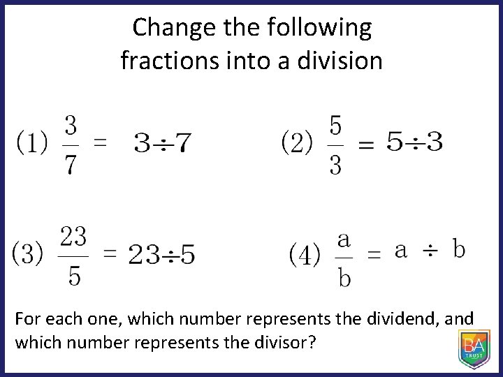 Change the following fractions into a division For each one, which number represents the
