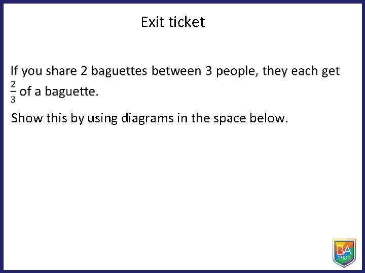 Exit ticket Show this by using diagrams in the space below. 