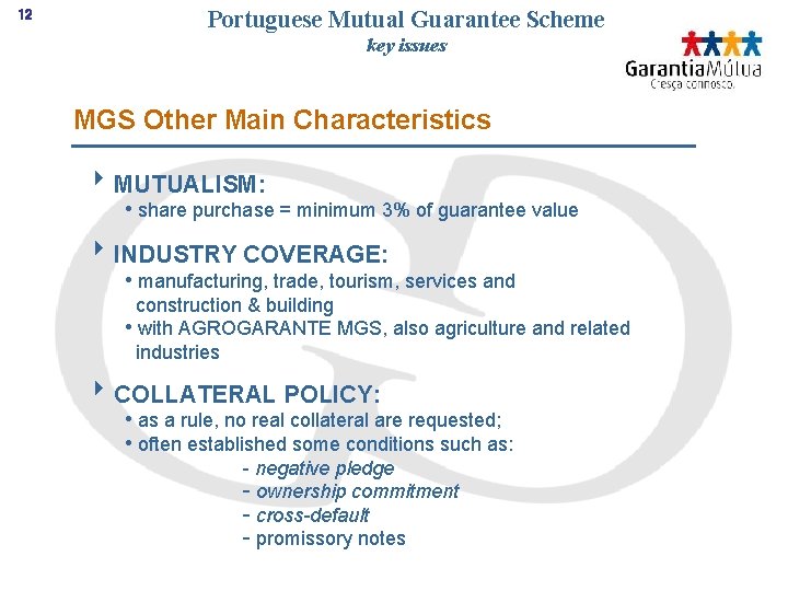 12 Portuguese Mutual Guarantee Scheme key issues MGS Other Main Characteristics 8 MUTUALISM: •