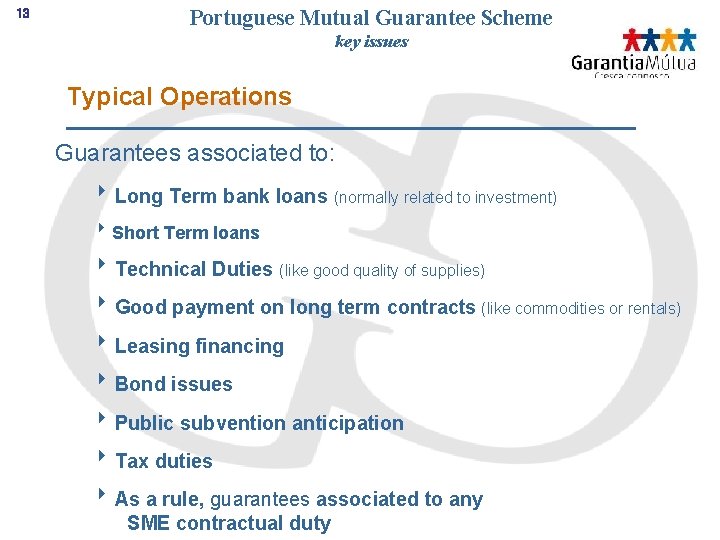 13 Portuguese Mutual Guarantee Scheme key issues Typical Operations Guarantees associated to: 8 Long