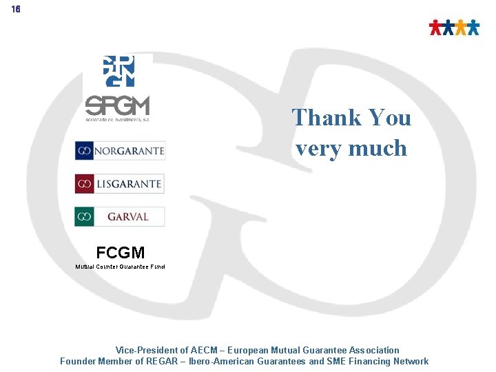 16 Thank You very much FCGM Mutual Counter Guarantee Fund Vice-President of AECM –