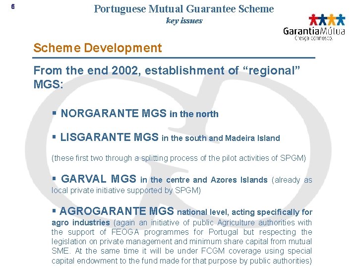 6 Portuguese Mutual Guarantee Scheme key issues Scheme Development From the end 2002, establishment