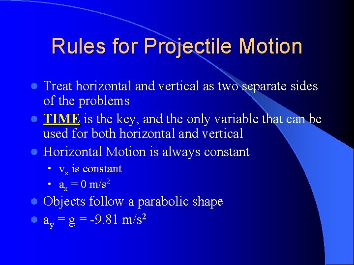Rules for Projectile Motion Treat horizontal and vertical as two separate sides of the
