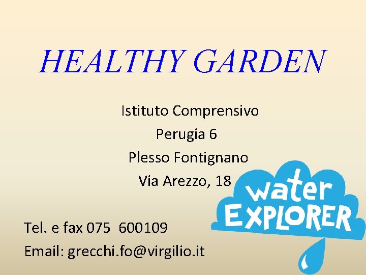 HEALTHY GARDEN Istituto Comprensivo Perugia 6 Plesso Fontignano Via Arezzo, 18 Tel. e fax HEALTHY GARDEN Istituto Comprensivo Perugia 6 Plesso Fontignano Via Arezzo, 18 Tel. e fax