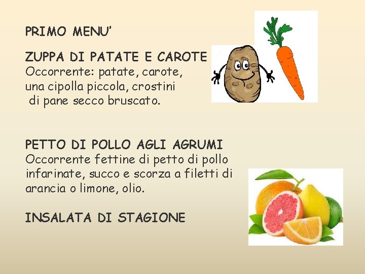 PRIMO MENU’ ZUPPA DI PATATE E CAROTE Occorrente: patate, carote, una cipolla piccola, crostini PRIMO MENU’ ZUPPA DI PATATE E CAROTE Occorrente: patate, carote, una cipolla piccola, crostini
