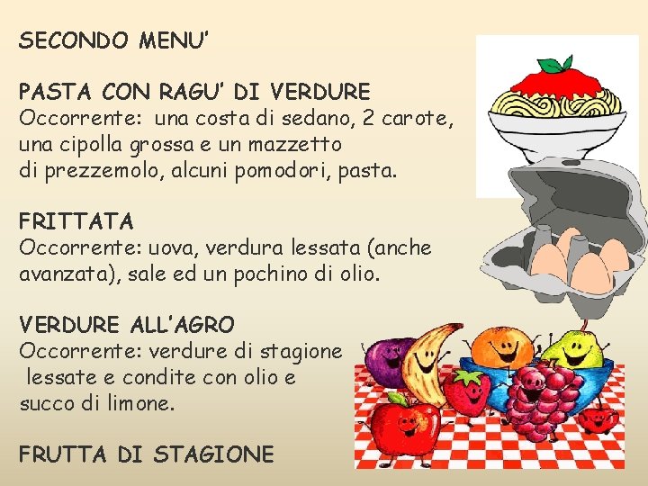 SECONDO MENU’ PASTA CON RAGU’ DI VERDURE Occorrente: una costa di sedano, 2 carote, SECONDO MENU’ PASTA CON RAGU’ DI VERDURE Occorrente: una costa di sedano, 2 carote,