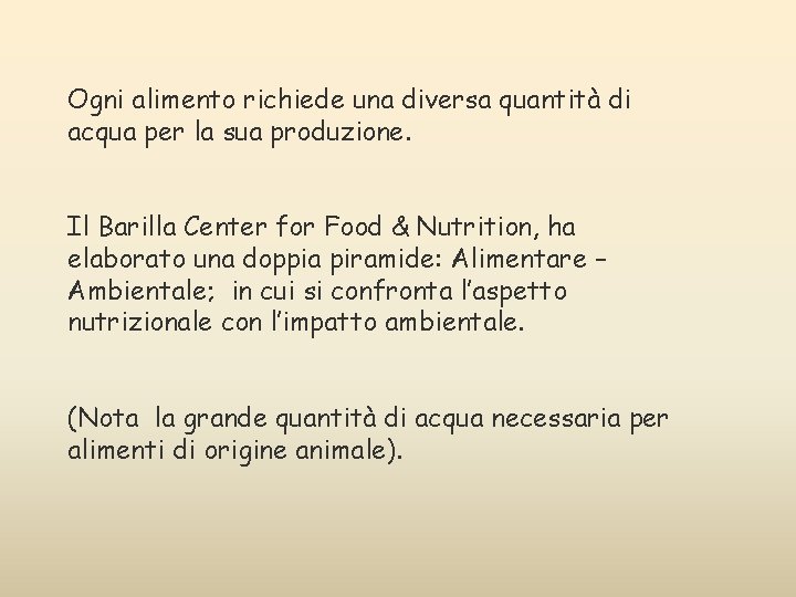 Ogni alimento richiede una diversa quantità di acqua per la sua produzione. Il Barilla Ogni alimento richiede una diversa quantità di acqua per la sua produzione. Il Barilla