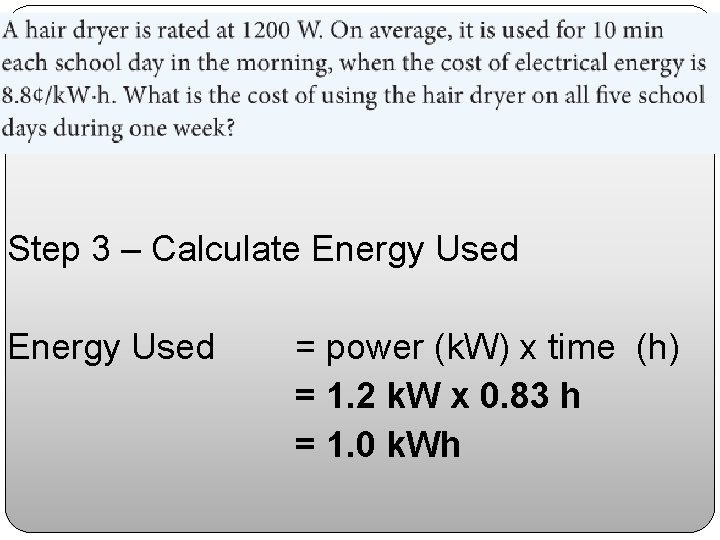 Step 3 – Calculate Energy Used = power (k. W) x time (h) =
