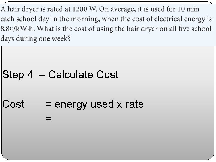 Step 4 – Calculate Cost = energy used x rate = 