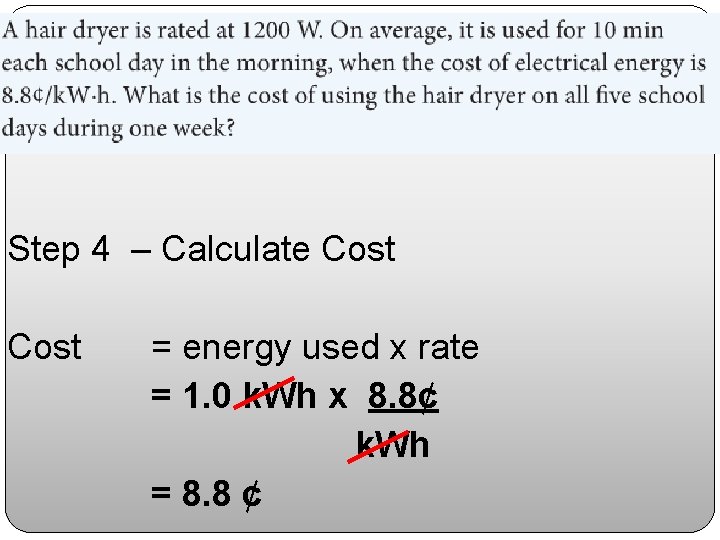 Step 4 – Calculate Cost = energy used x rate = 1. 0 k.