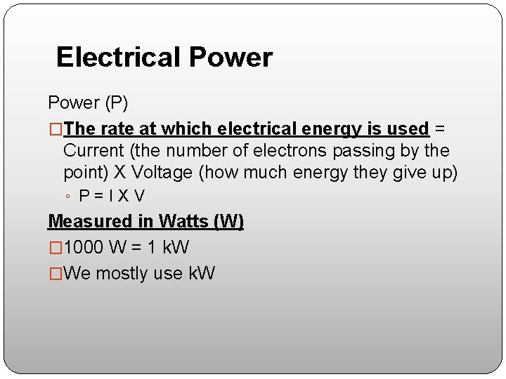 Electrical Power (P) �The rate at which electrical energy is used = Current (the