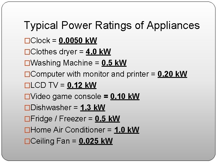 Typical Power Ratings of Appliances �Clock = 0. 0050 k. W �Clothes dryer =