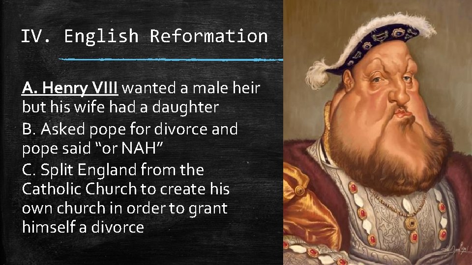 IV. English Reformation A. Henry VIII wanted a male heir but his wife had IV. English Reformation A. Henry VIII wanted a male heir but his wife had