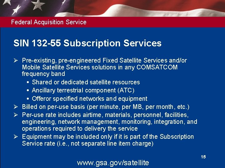 Federal Acquisition Service SIN 132 -55 Subscription Services Ø Pre-existing, pre-engineered Fixed Satellite Services