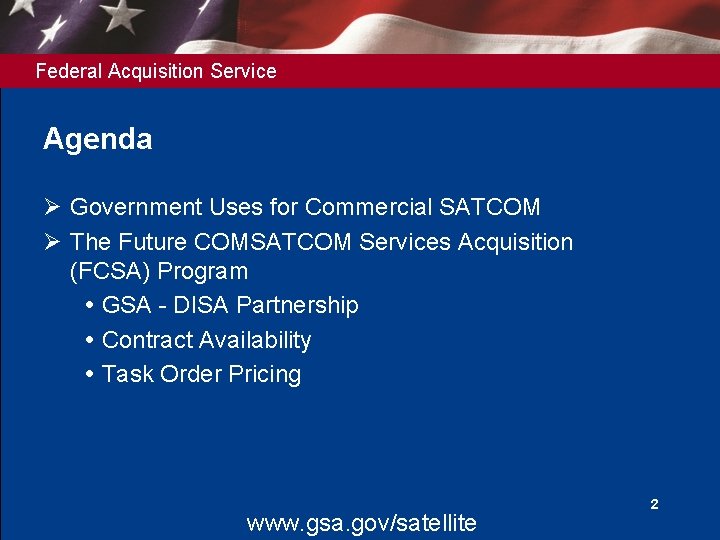 Federal Acquisition Service Agenda Ø Government Uses for Commercial SATCOM Ø The Future COMSATCOM