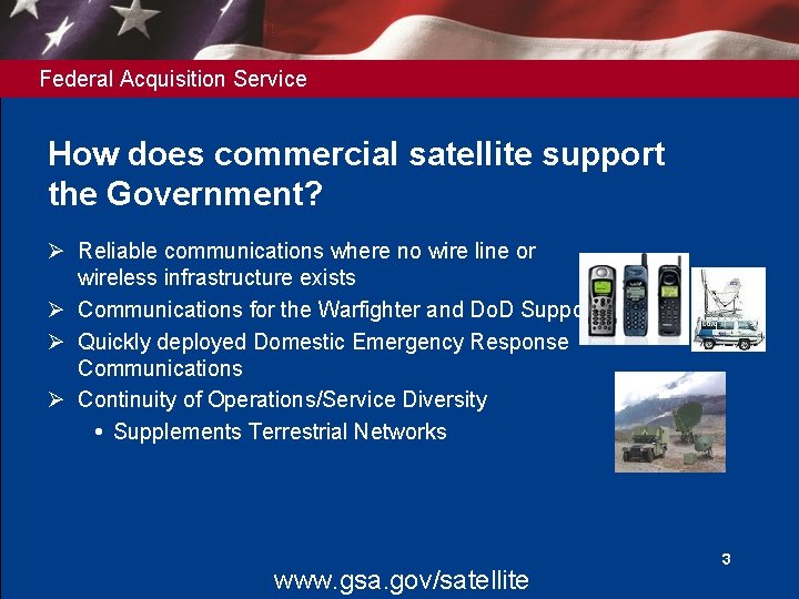 Federal Acquisition Service How does commercial satellite support the Government? Ø Reliable communications where