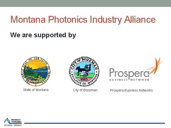 Montana Photonics Industry Alliance We are supported by State of Montana City of Bozeman