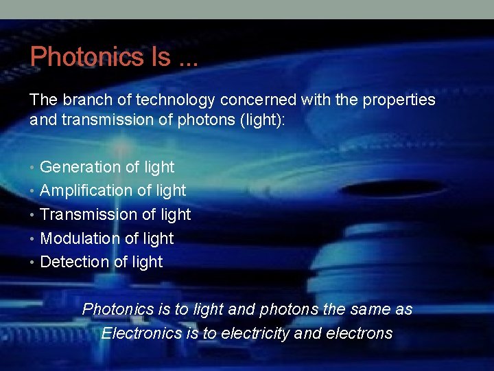 Photonics Is. . . The branch of technology concerned with the properties and transmission