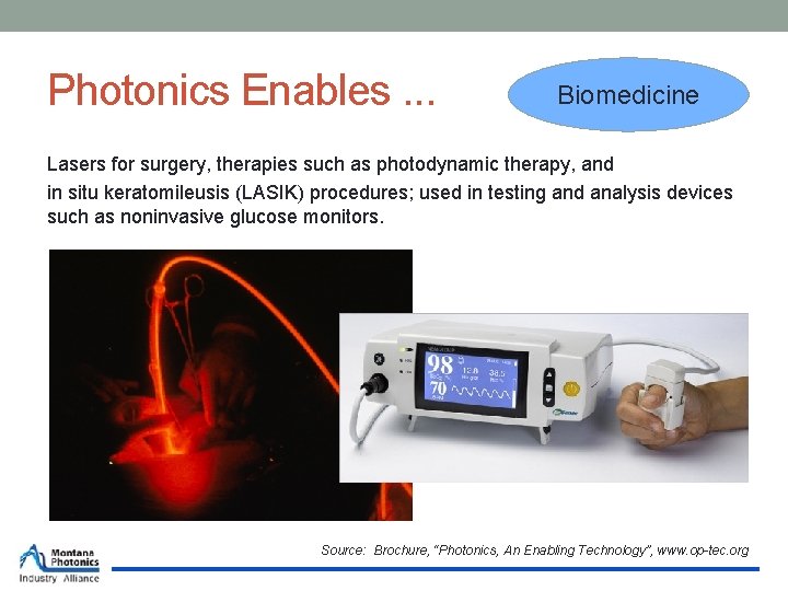 Photonics Enables. . . Biomedicine Lasers for surgery, therapies such as photodynamic therapy, and