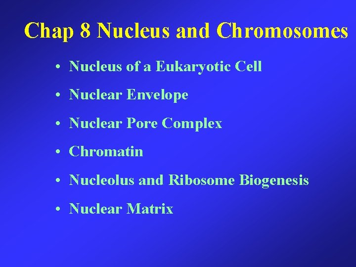 Chap 8 Nucleus and Chromosomes • Nucleus of a Eukaryotic Cell • Nuclear Envelope