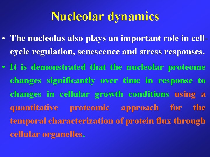 Nucleolar dynamics • The nucleolus also plays an important role in cellcycle regulation, senescence