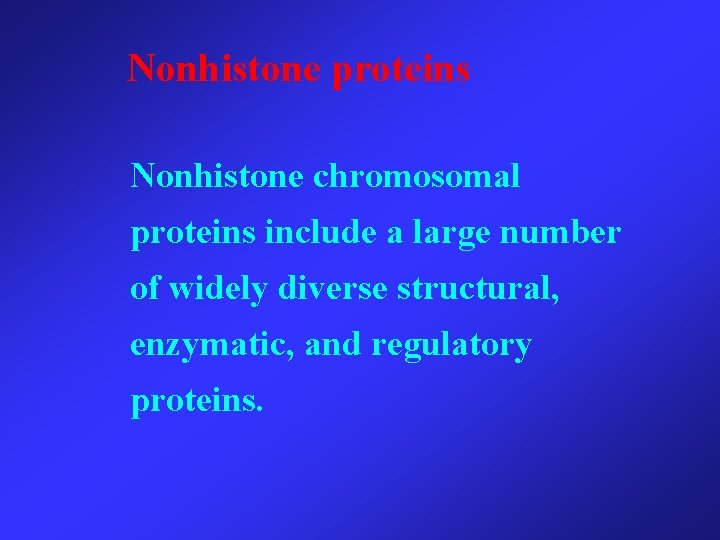 Nonhistone proteins Nonhistone chromosomal proteins include a large number of widely diverse structural, enzymatic,