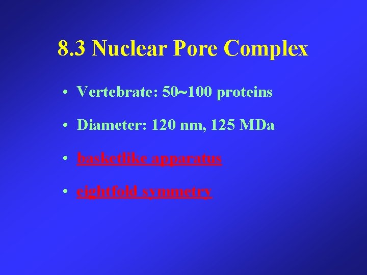 8. 3 Nuclear Pore Complex • Vertebrate: 50 100 proteins • Diameter: 120 nm,