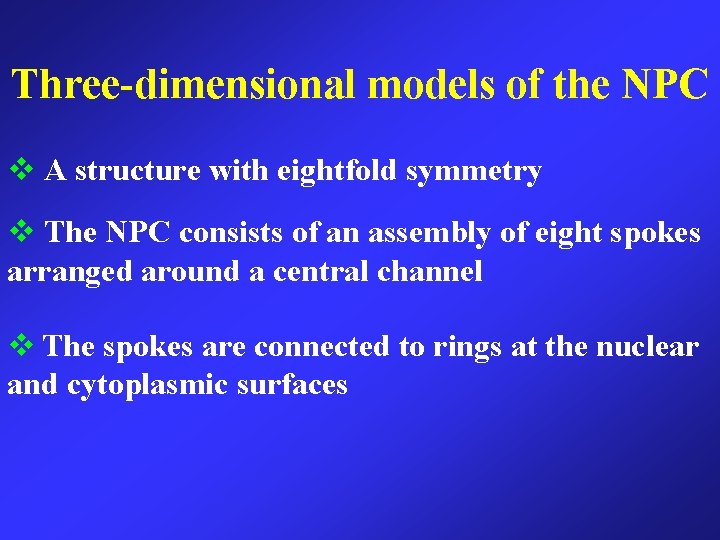 Three-dimensional models of the NPC A structure with eightfold symmetry The NPC consists of