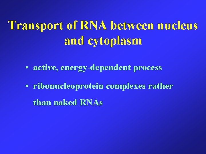 Transport of RNA between nucleus and cytoplasm • active, energy-dependent process • ribonucleoprotein complexes