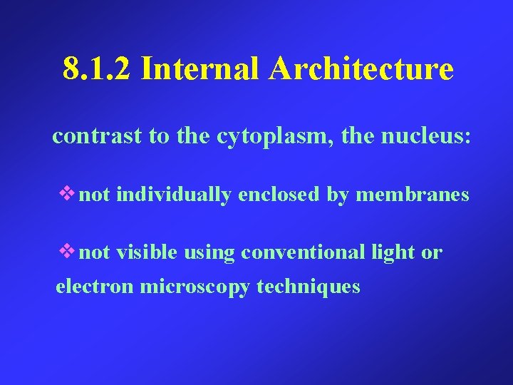 8. 1. 2 Internal Architecture contrast to the cytoplasm, the nucleus: ❖not individually enclosed